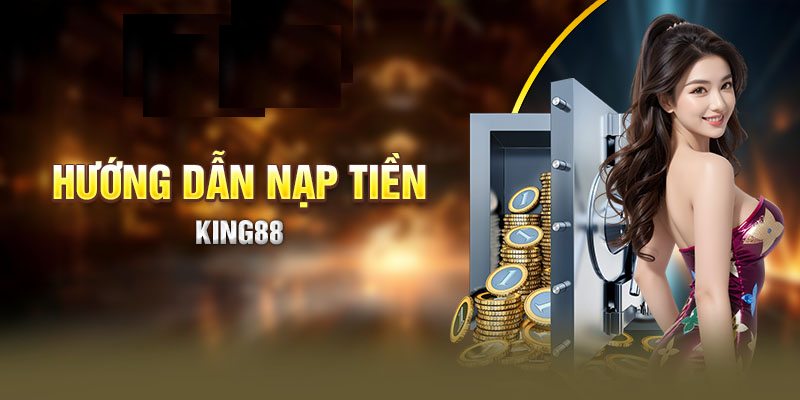 Giải đáp toàn bộ thắc mắc thường thấy khi nạp tiền King88